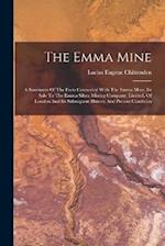 The Emma Mine: A Statement Of The Facts Connected With The Emma Mine, Its Sale To The Emma Silver Mining Company, Limited, Of London And Its Subsequen