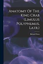 Anatomy Of The King Crab (limulus Polyphemus, Latr.) 