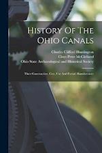History Of The Ohio Canals: Their Construction, Cost, Use And Partial Abandonment 