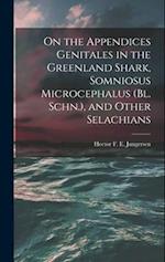 On the Appendices Genitales in the Greenland Shark, Somniosus Microcephalus (Bl. Schn.), and Other Selachians 