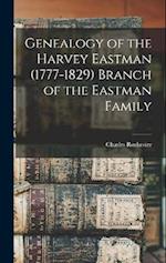 Genealogy of the Harvey Eastman (1777-1829) Branch of the Eastman Family 