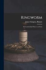 Ringworm; Its Constitutional Nature and Cure 