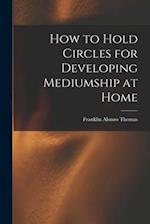 How to Hold Circles for Developing Mediumship at Home 