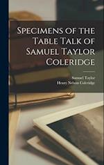 Specimens of the Table Talk of Samuel Taylor Coleridge 
