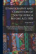 Ethnography and Condition of South Africa Before A.D. 1505; Being a Description of the Inhabitants of the Country South of the Zambesi and Kunene Rive