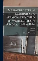 Massachusetts in Mourning. A Sermon, Preached in Worcester, on Sunday, June 4, 1854; Volume 2 