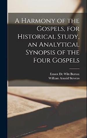 A Harmony of the Gospels, for Historical Study, an Analytical Synopsis of the Four Gospels