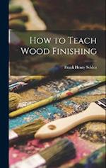 How to Teach Wood Finishing 