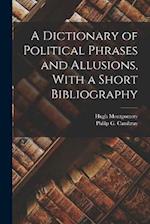 A Dictionary of Political Phrases and Allusions, With a Short Bibliography 