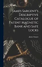James Sargent's Descriptive Catalogue of Patent Magnetic Bank and Safe Locks 