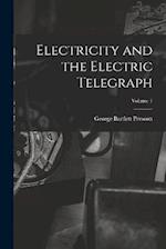 Electricity and the Electric Telegraph; Volume 1 