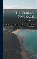 The Eureka Stockade; the Consequence of Some Pirates Wanting on Quarter-deck a Rebellion 