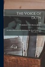 The Voice of Duty: An Address Delivered at the Anti-slavery Pic Nic at Westminster, Mass., July 4, 1843 