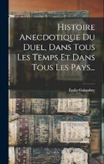 Histoire Anecdotique Du Duel, Dans Tous Les Temps Et Dans Tous Les Pays...