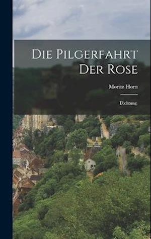 Die Pilgerfahrt der Rose