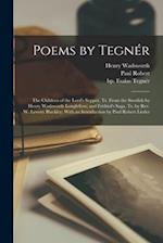 Poems by Tegnér: The Children of the Lord's Supper, Tr. From the Swedish by Henry Wadsworth Longfellow; and Frithiof's Saga, Tr. by Rev. W. Lewery Bla