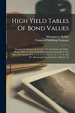 High Yield Tables Of Bond Values: Showing Net Returns From 6 To 15% On Bonds And Other Redeemable Securities Paying Interest Semi-annually At The Rate