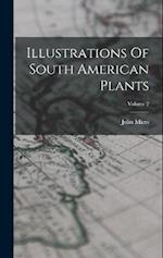 Illustrations Of South American Plants; Volume 2 