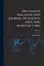 Mechanics' Magazine And Journal Of Science, Arts, And Manufactures; Volume 27 