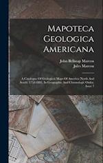 Mapoteca Geologica Americana: A Catalogue Of Geological Maps Of America (north And South) 1752-1881, In Geographic And Chronologic Order, Issue 7 
