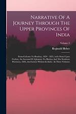 Narrative Of A Journey Through The Upper Provinces Of India: From Calcutta To Bombay, 1824 - 1825, (with Notes Upon Ceylon,) An Account Of A Journey T
