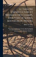 Le Théâtre D'agriculture Et Mesnage Des Champs, D'olivier De Serres, Seigneur Du Pradel