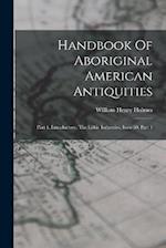 Handbook Of Aboriginal American Antiquities: Part 1, Introductory, The Lithic Industries, Issue 60, Part 1 