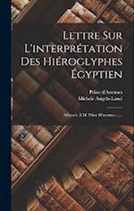 Lettre Sur L'interprétation Des Hiéroglyphes Égyptien