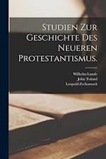 Studien zur Geschichte des neueren Protestantismus.