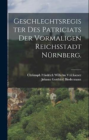 Geschlechtsregister des Patriciats der vormaligen Reichsstadt Nürnberg.