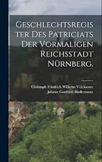 Geschlechtsregister des Patriciats der vormaligen Reichsstadt Nürnberg.