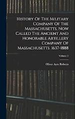 History Of The Military Company Of The Massachusetts, Now Called The Ancient And Honorable Artillery Company Of Massachusetts. 1637-1888; Volume 2 
