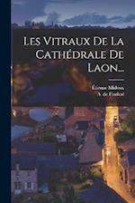 Les Vitraux De La Cathédrale De Laon...