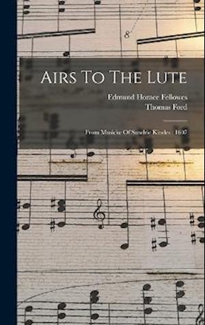 Airs To The Lute: From Musicke Of Sundrie Kindes : 1607