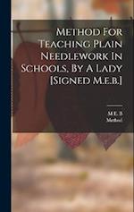 Method For Teaching Plain Needlework In Schools, By A Lady [signed M.e.b.] 