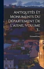 Antiquités Et Monuments Du Département De L'aisne, Volume 3...