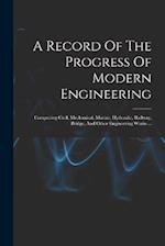 A Record Of The Progress Of Modern Engineering