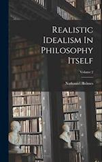 Realistic Idealism In Philosophy Itself; Volume 2 