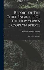 Report Of The Chief Engineer Of The New York & Brooklyn Bridge: Nos. 1-[7]-- 1870-1877 