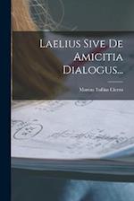 Laelius Sive De Amicitia Dialogus...