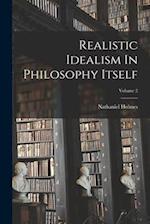 Realistic Idealism In Philosophy Itself; Volume 2 