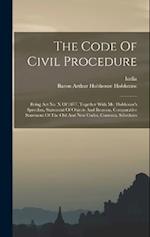 The Code Of Civil Procedure: Being Act No. X Of 1877, Together With Mr. Hobhouse's Speeches, Statement Of Objects And Reasons, Comparative Statement O