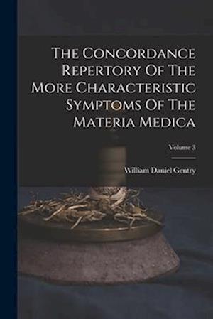 The Concordance Repertory Of The More Characteristic Symptoms Of The Materia Medica; Volume 3
