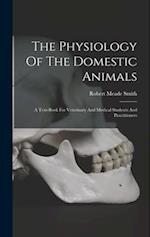 The Physiology Of The Domestic Animals: A Text-book For Veterinary And Medical Students And Practitioners 