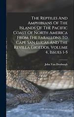 The Reptiles And Amphibians Of The Islands Of The Pacific Coast Of North America From The Farallons To Cape San Lucas And The Revilla Gigedos, Volume 
