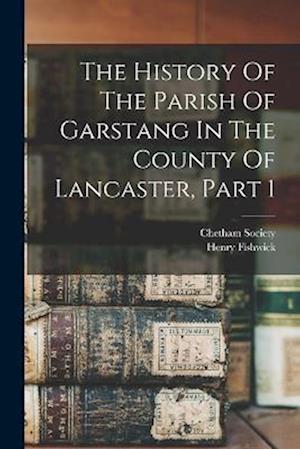 The History Of The Parish Of Garstang In The County Of Lancaster, Part 1