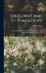 The Florist And Pomologist: A Pictorial Monthly Magazine Of Flowers, Fruits, And General Horticulture ..., Issues 13-36 