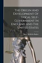 The Origin And Development Of Local Self-government In England And The United States 