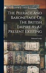 The Peerage And Baronetage Of The British Empire As At Present Existing 