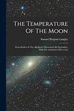 The Temperature Of The Moon: From Studies At The Allegheny Observatory By S.p.langley, With The Assistance Of F.w.very 